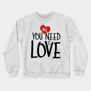 All you need is LOVE Crewneck Sweatshirt